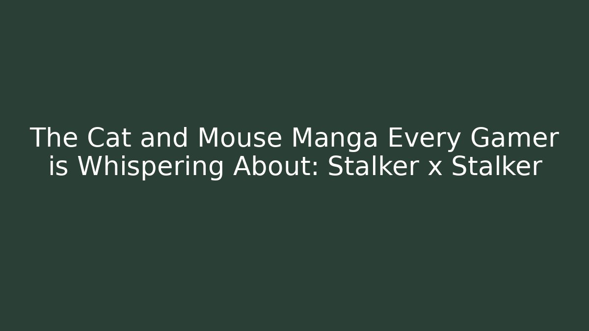 The Cat and Mouse Manga Every Gamer is Whispering About: Stalker x Stalker
