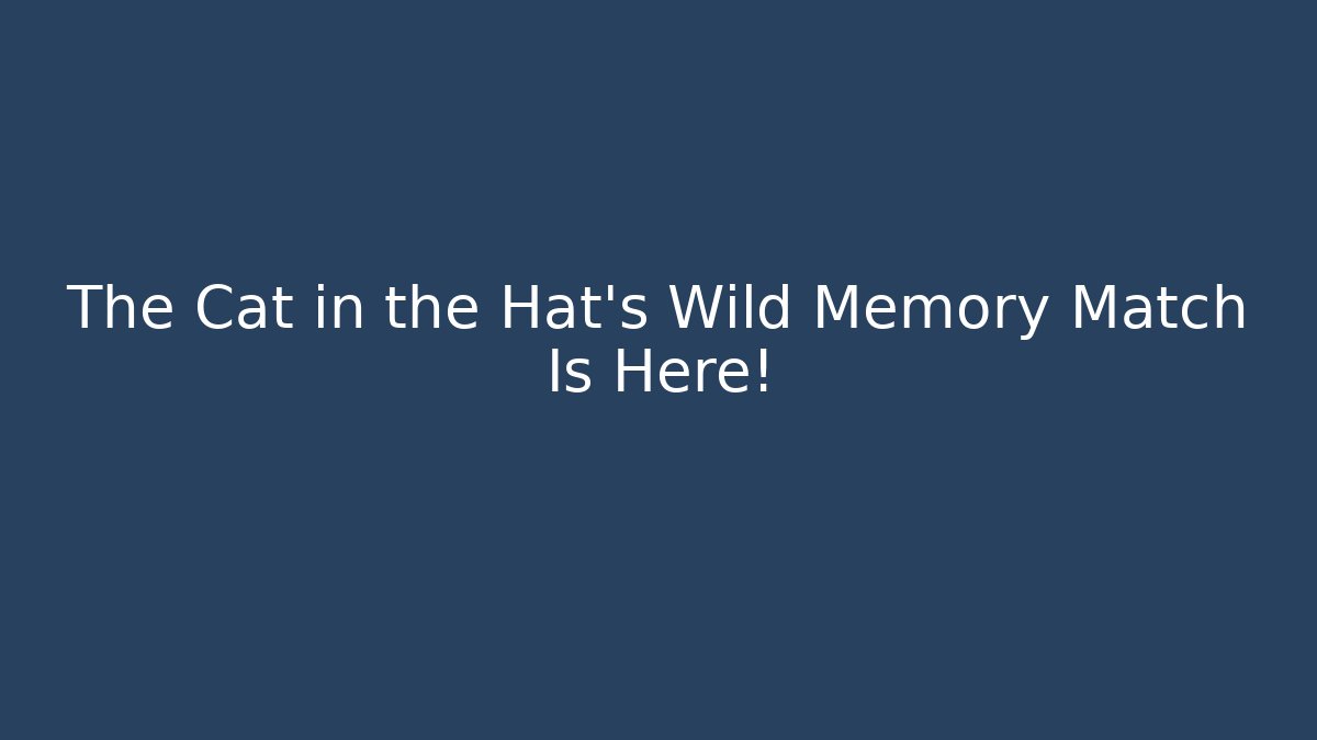 The Cat in the Hat’s Wild Memory Match Is Here!