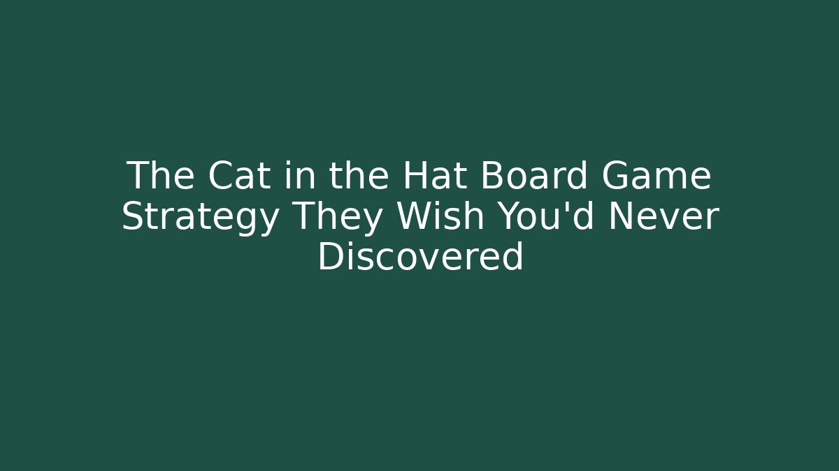 The Cat in the Hat Board Game Strategy They Wish You'd Never Discovered