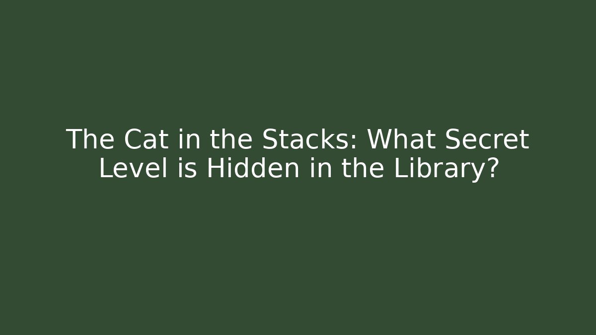 The Cat in the Stacks: What Secret Level is Hidden in the Library? - Critter Realm