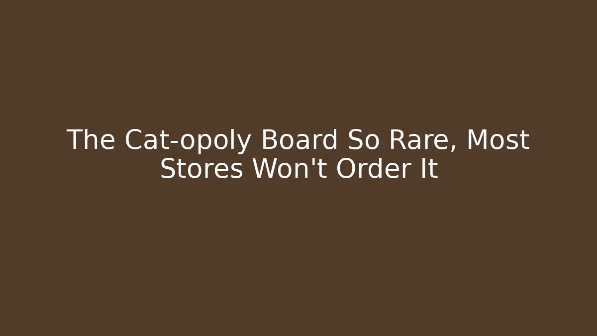 The Cat-opoly Board So Rare, Most Stores Won't Order It