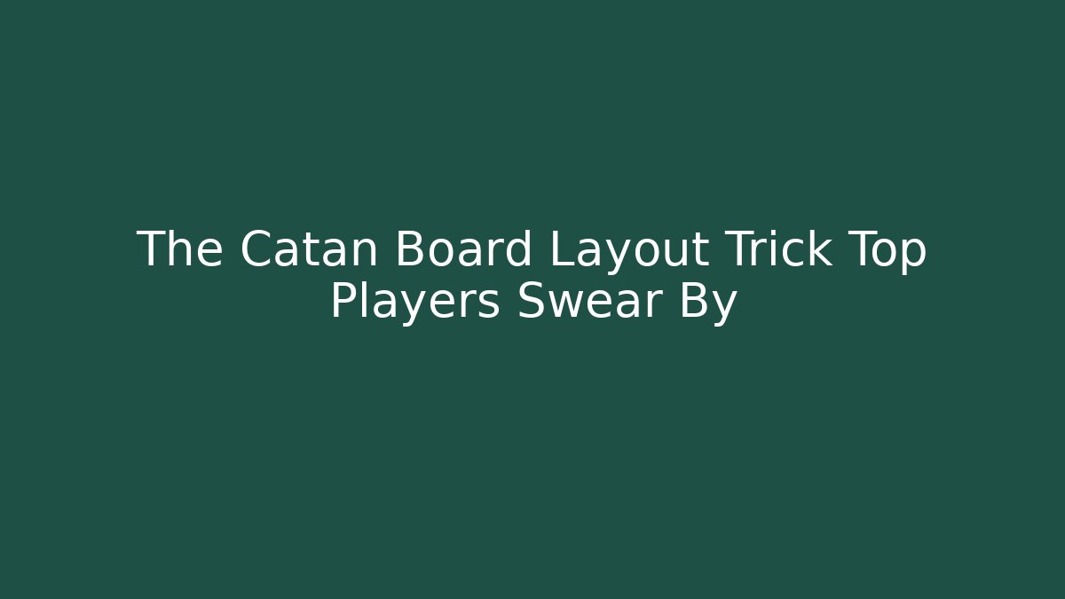 The Catan Board Layout Trick Top Players Swear By