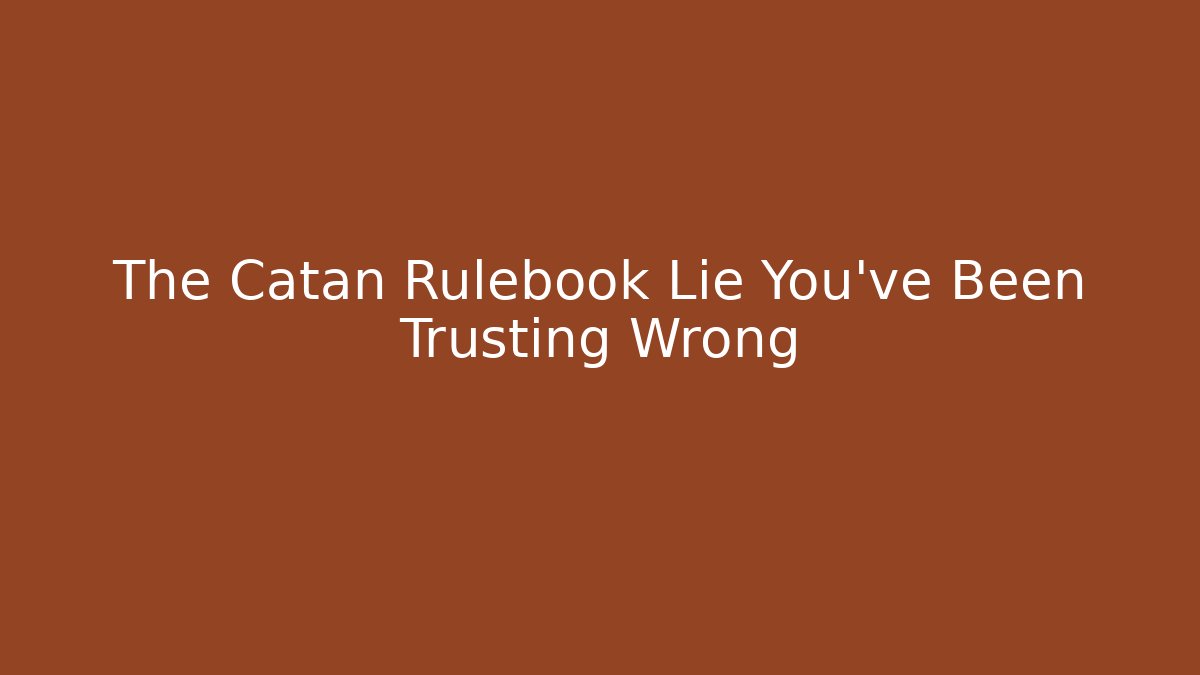 The Catan Rulebook Lie You’ve Been Trusting Wrong