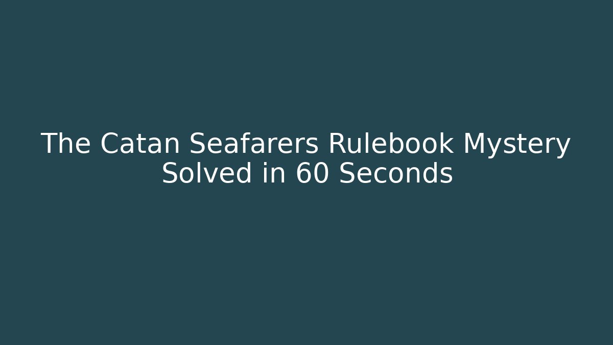 The Catan Seafarers Rulebook Mystery Solved in 60 Seconds