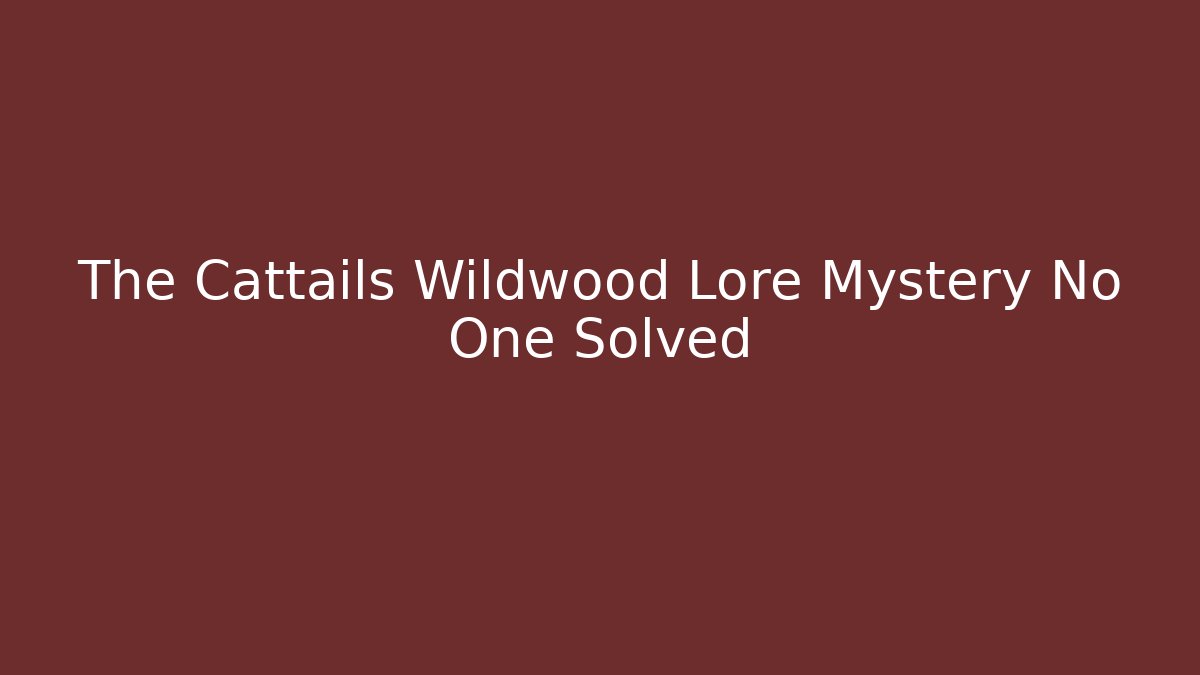 The Cattails Wildwood Lore Mystery No One Solved