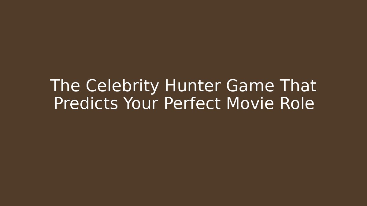 The Celebrity Hunter Game That Predicts Your Perfect Movie Role