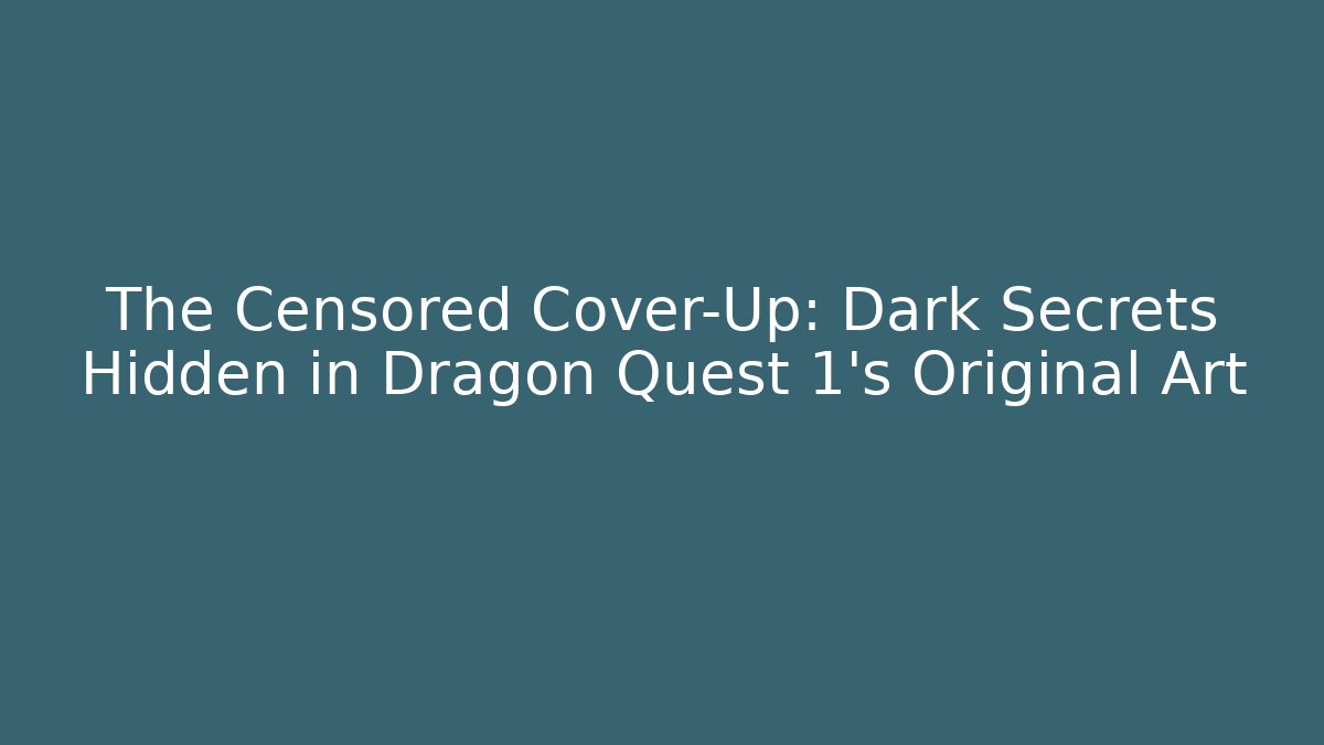 The Censored Cover-Up: Dark Secrets Hidden in Dragon Quest 1’s Original Art