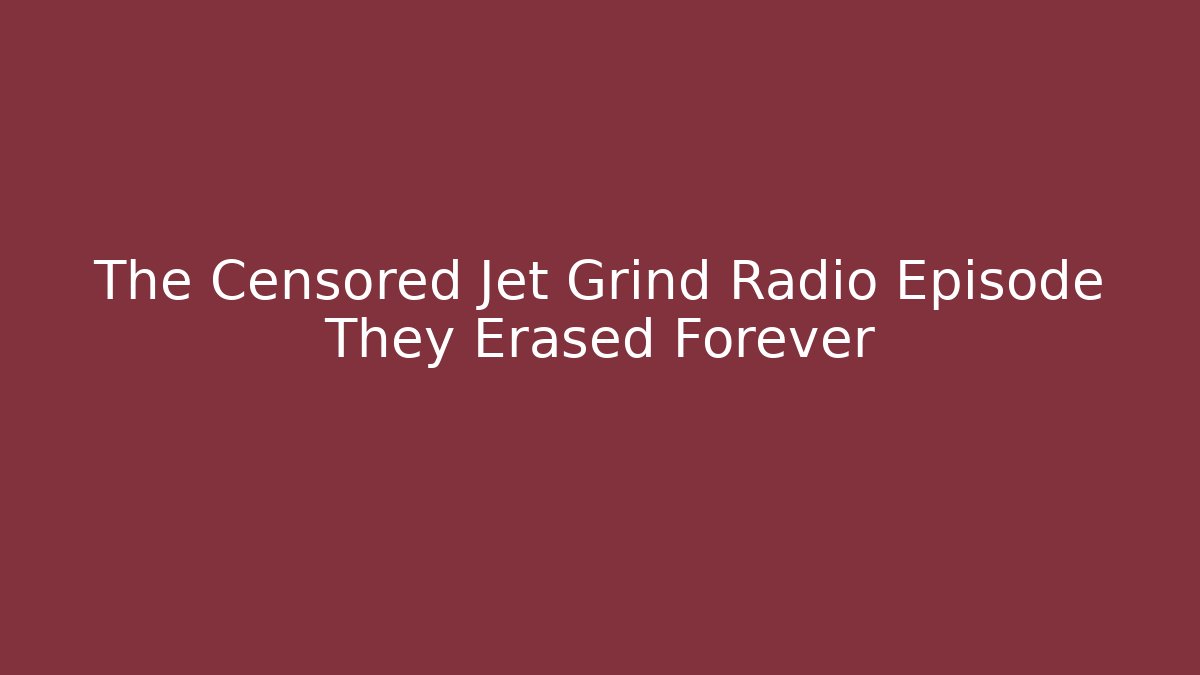 The Censored Jet Grind Radio Episode They Erased Forever