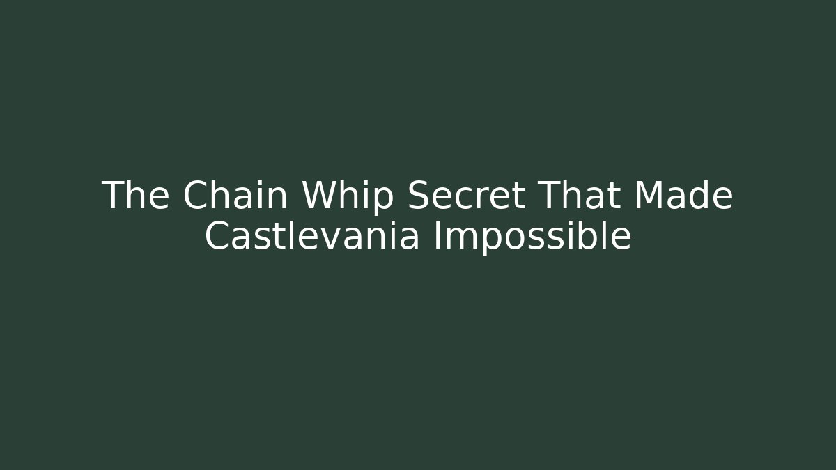 The Chain Whip Secret That Made Castlevania Impossible