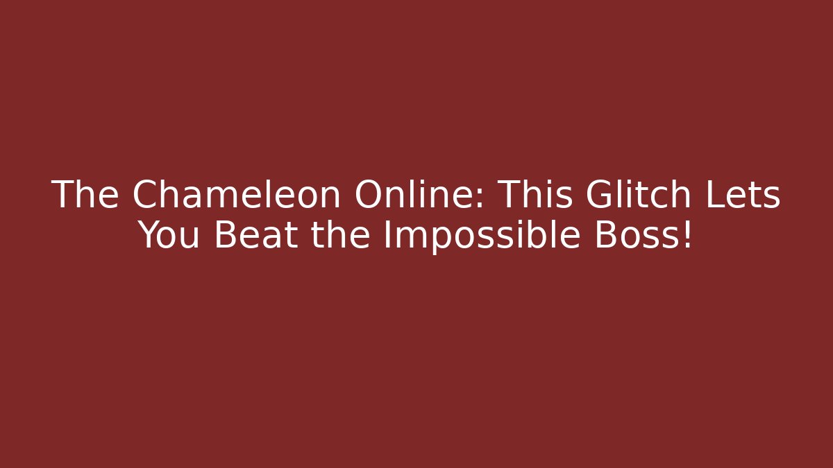 The Chameleon Online: This Glitch Lets You Beat the Impossible Boss! - Critter Realm