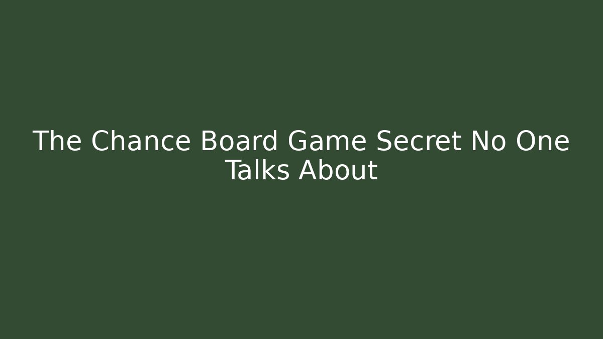 The Chance Board Game Secret No One Talks About