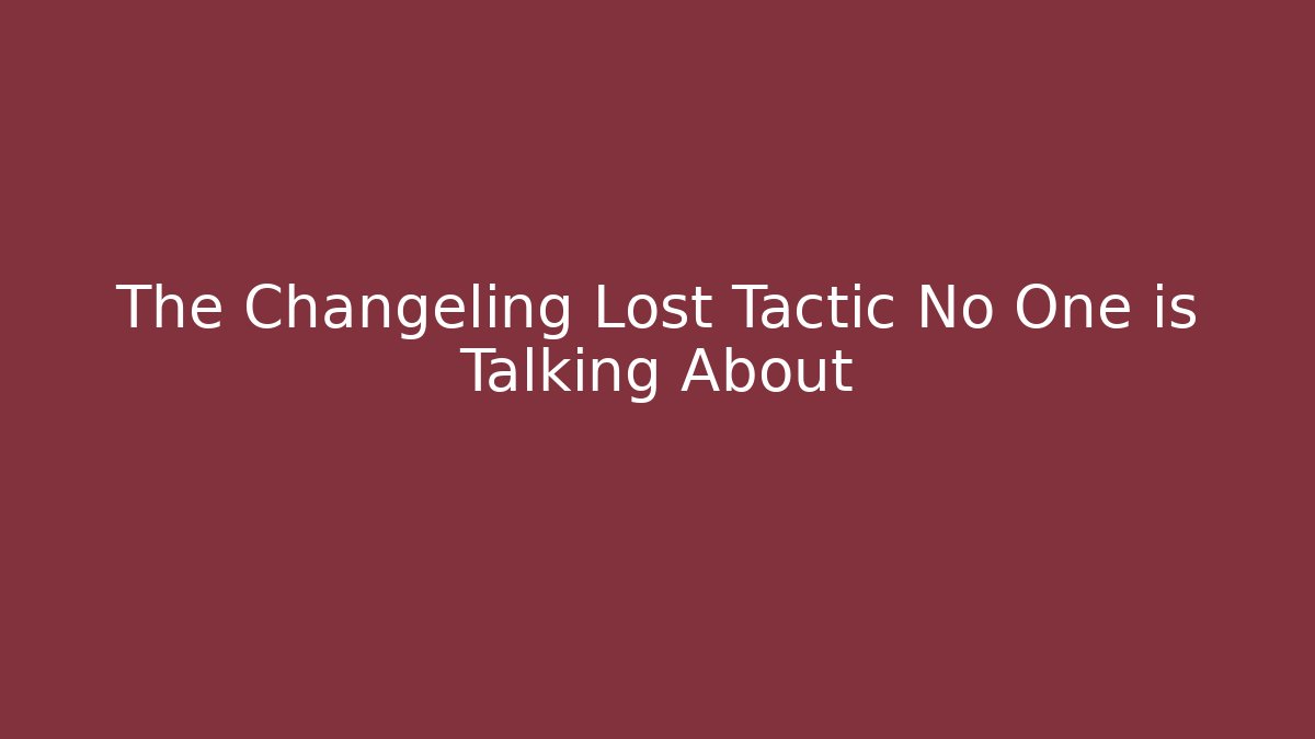 The Changeling Lost Tactic No One is Talking About - Critter Realm