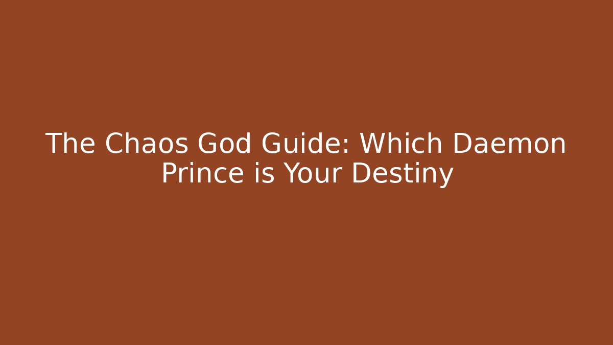 The Chaos God Guide: Which Daemon Prince is Your Destiny