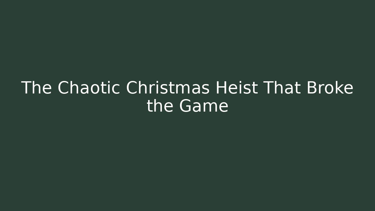 The Chaotic Christmas Heist That Broke the Game