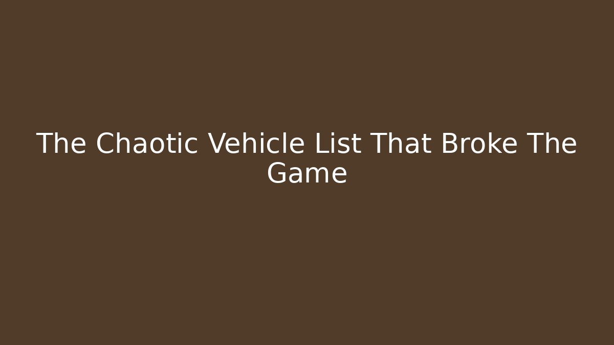 The Chaotic Vehicle List That Broke The Game - Critter Realm