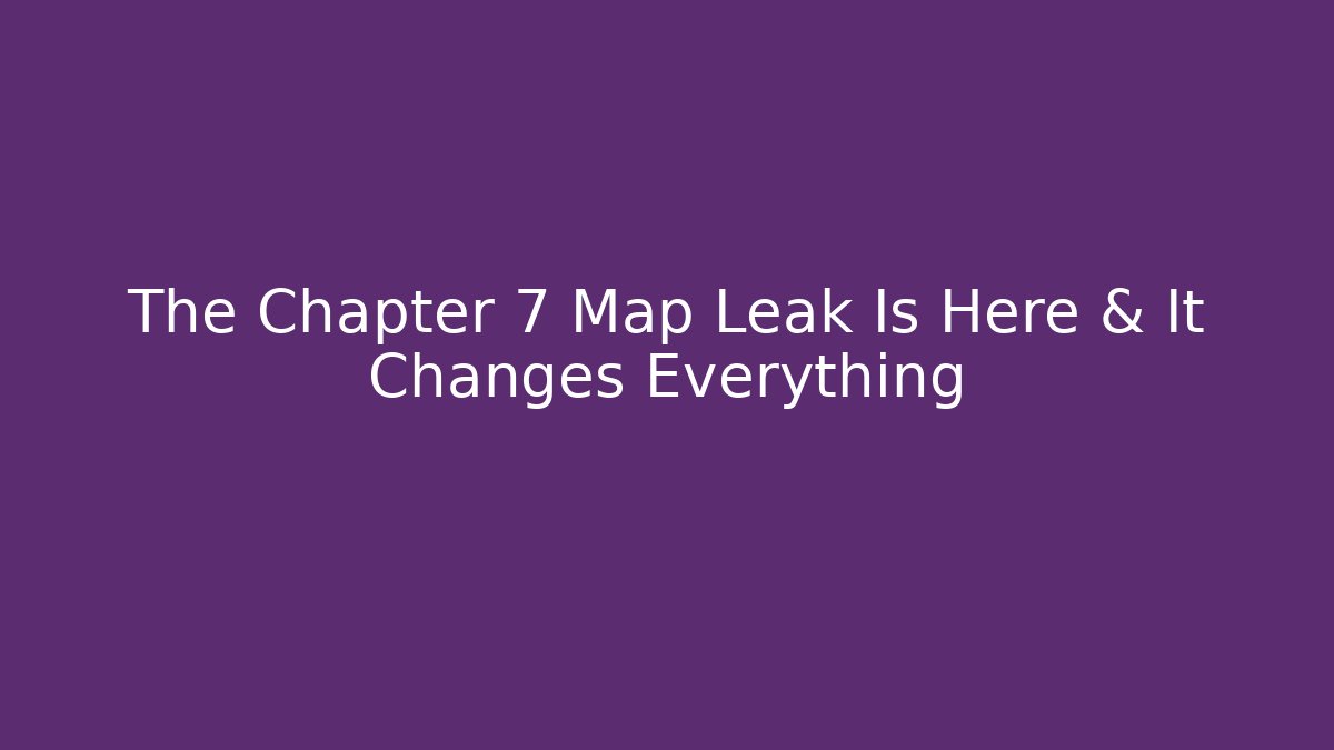 The Chapter 7 Map Leak Is Here & It Changes Everything - Critter Realm