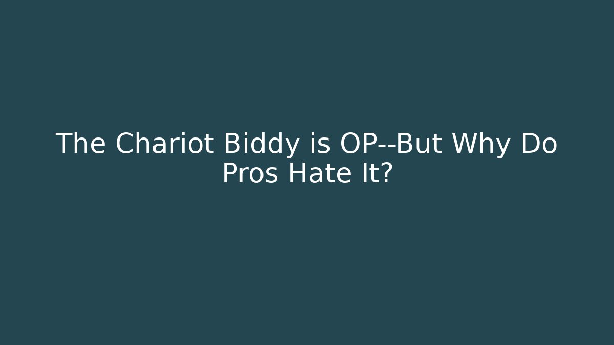 The Chariot Biddy is OP—But Why Do Pros Hate It?