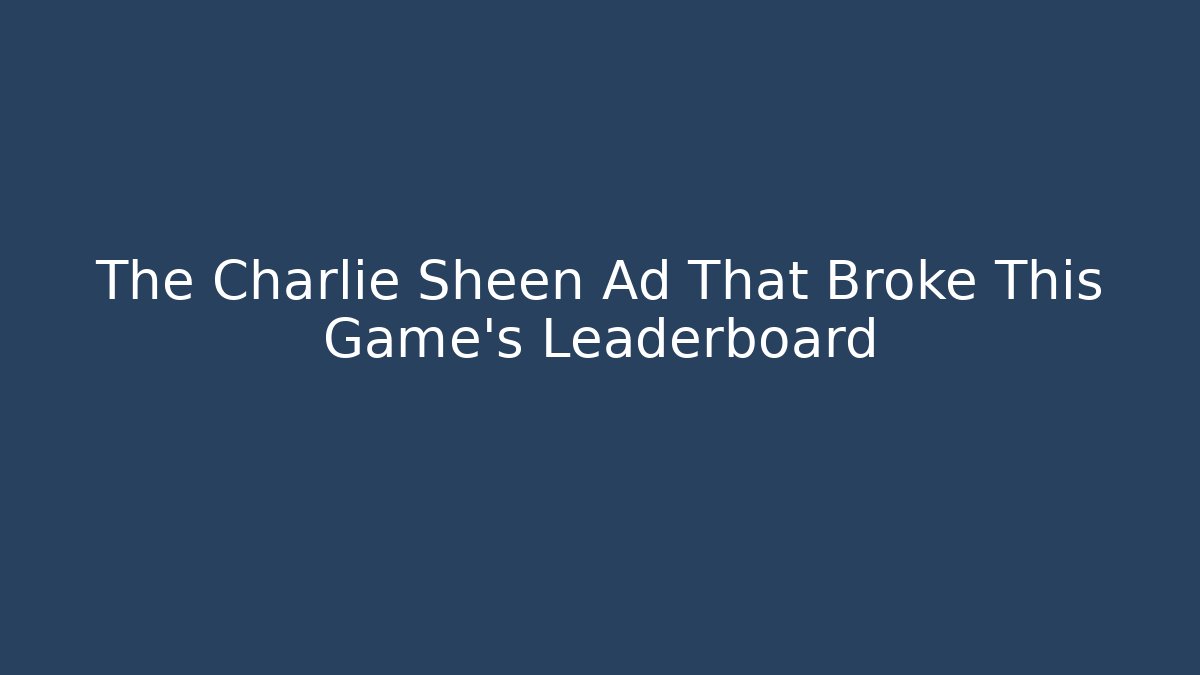The Charlie Sheen Ad That Broke This Game's Leaderboard
