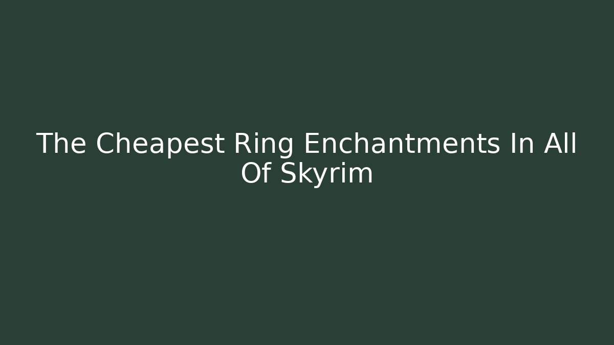 The Cheapest Ring Enchantments In All Of Skyrim