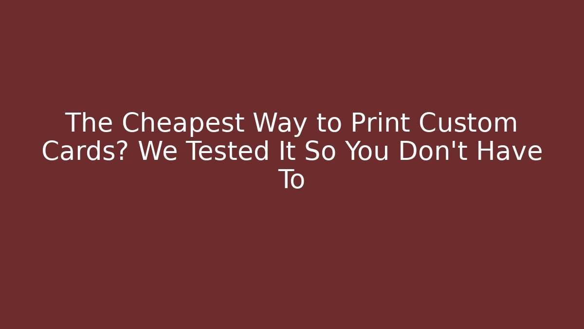 The Cheapest Way to Print Custom Cards? We Tested It So You Don't Have To