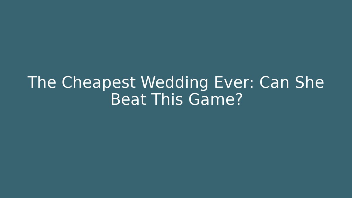The Cheapest Wedding Ever: Can She Beat This Game?