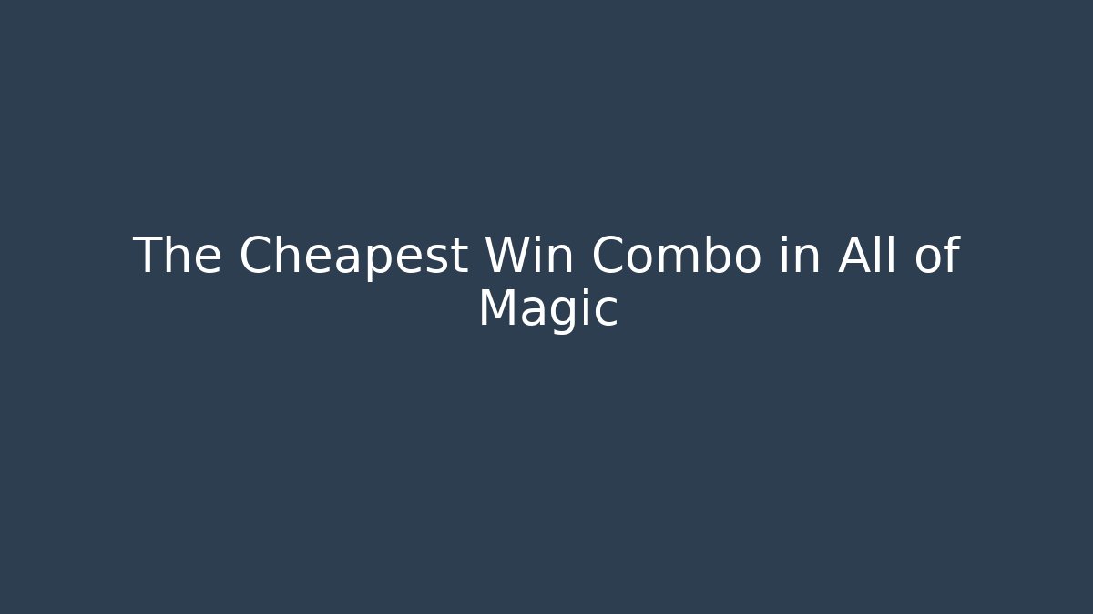 The Cheapest Win Combo in All of Magic