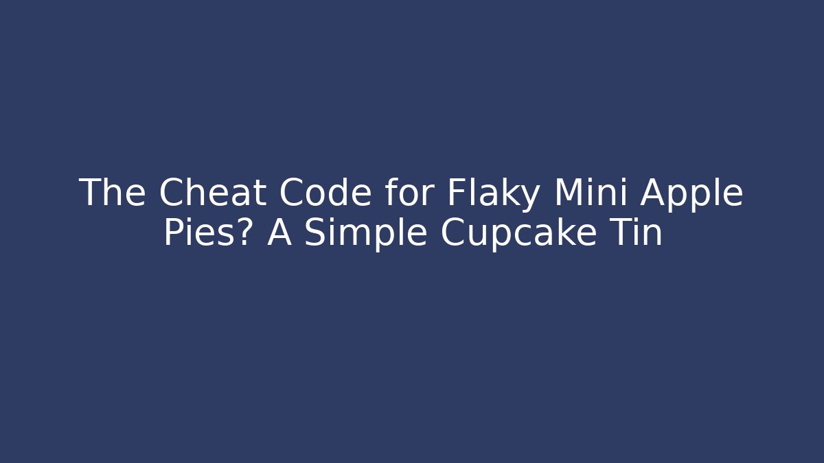 The Cheat Code for Flaky Mini Apple Pies? A Simple Cupcake Tin - Critter Realm
