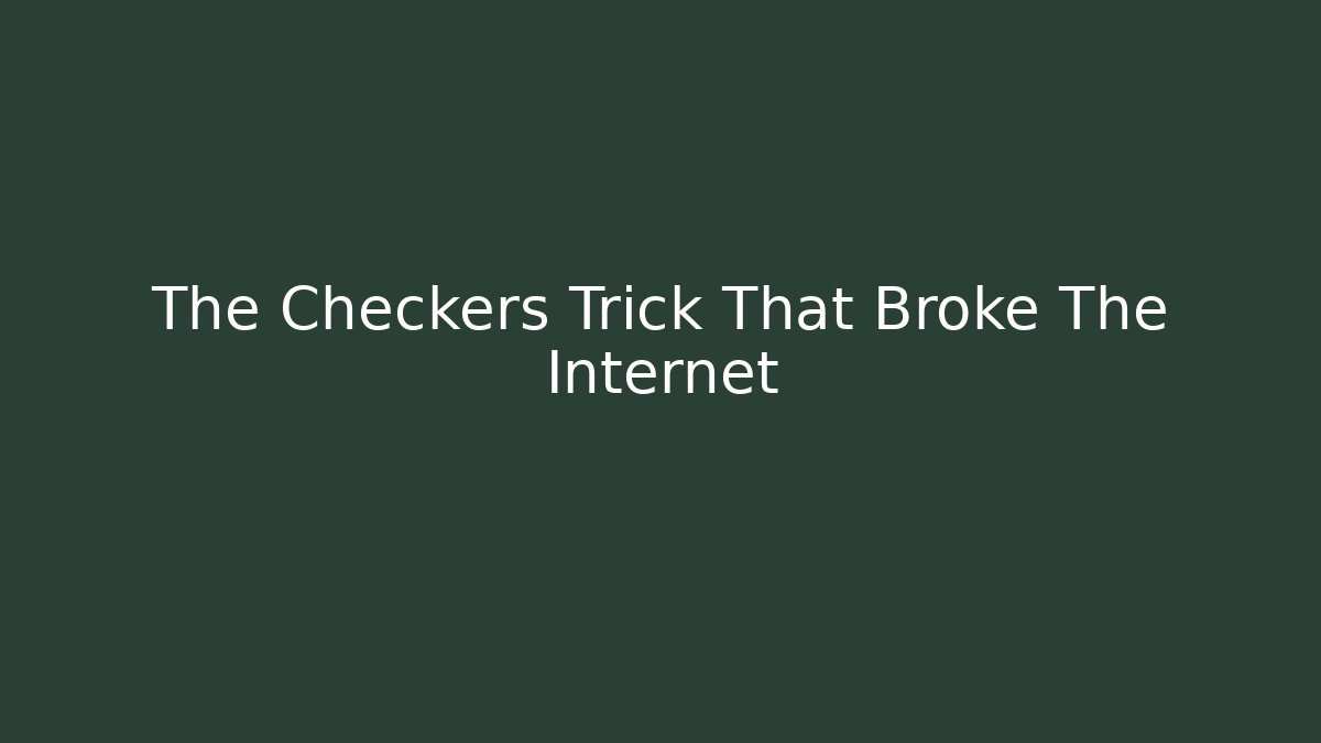 The Checkers Trick That Broke The Internet