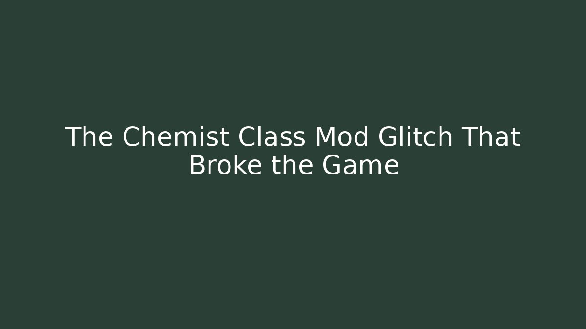 The Chemist Class Mod Glitch That Broke the Game - Critter Realm