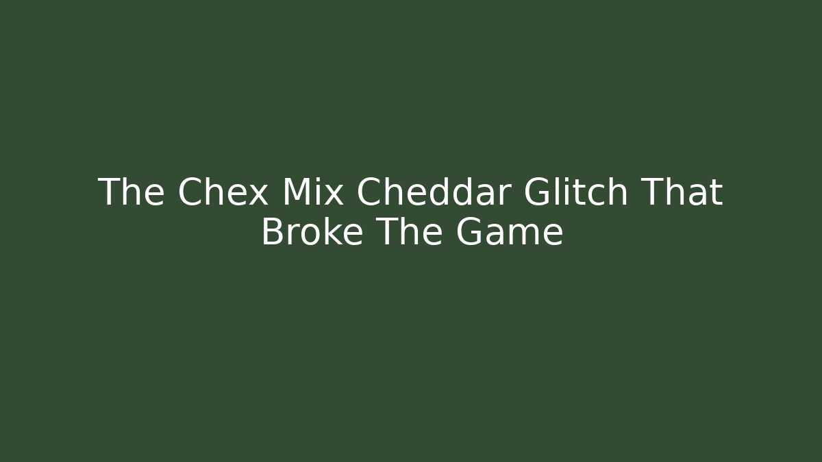 The Chex Mix Cheddar Glitch That Broke The Game