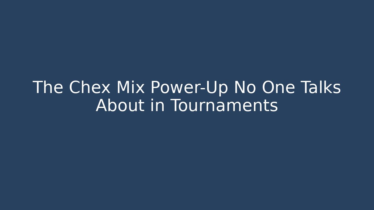 The Chex Mix Power-Up No One Talks About in Tournaments