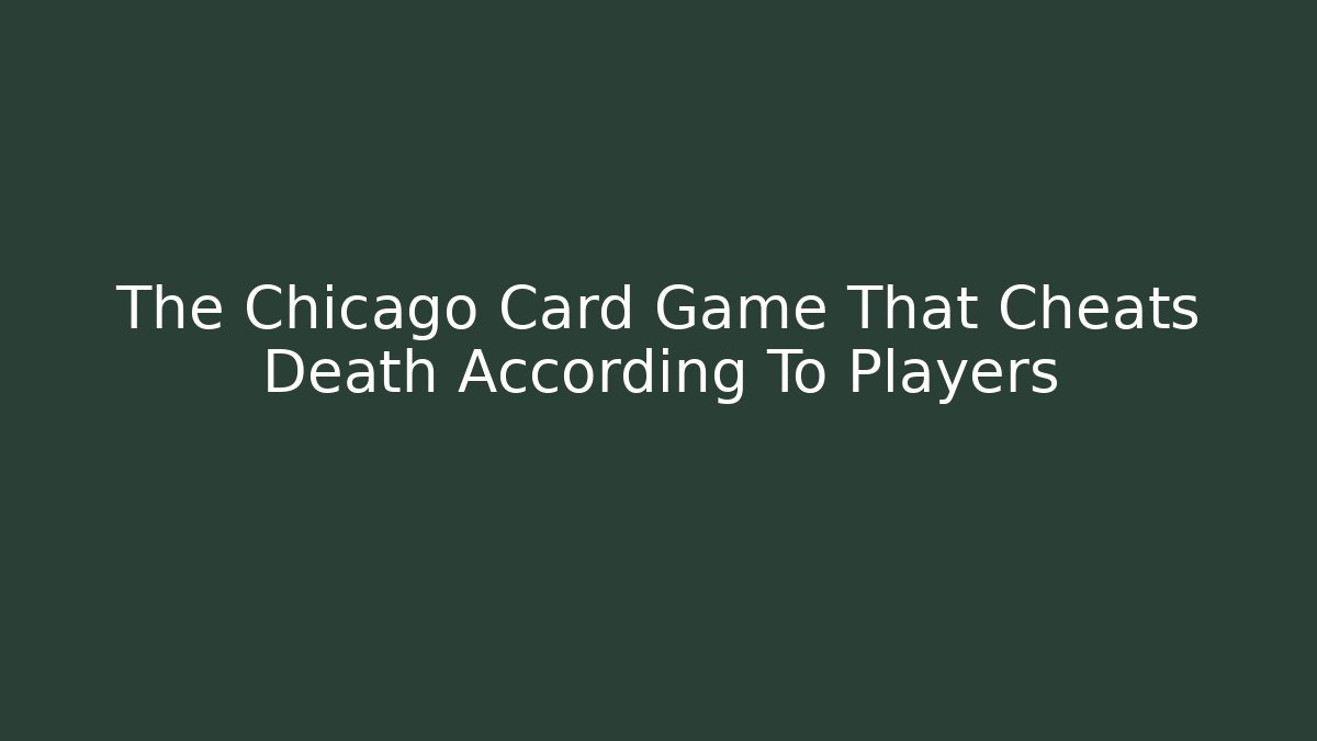 The Chicago Card Game That Cheats Death According To Players