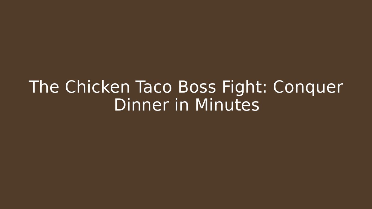 The Chicken Taco Boss Fight: Conquer Dinner in Minutes - Critter Realm