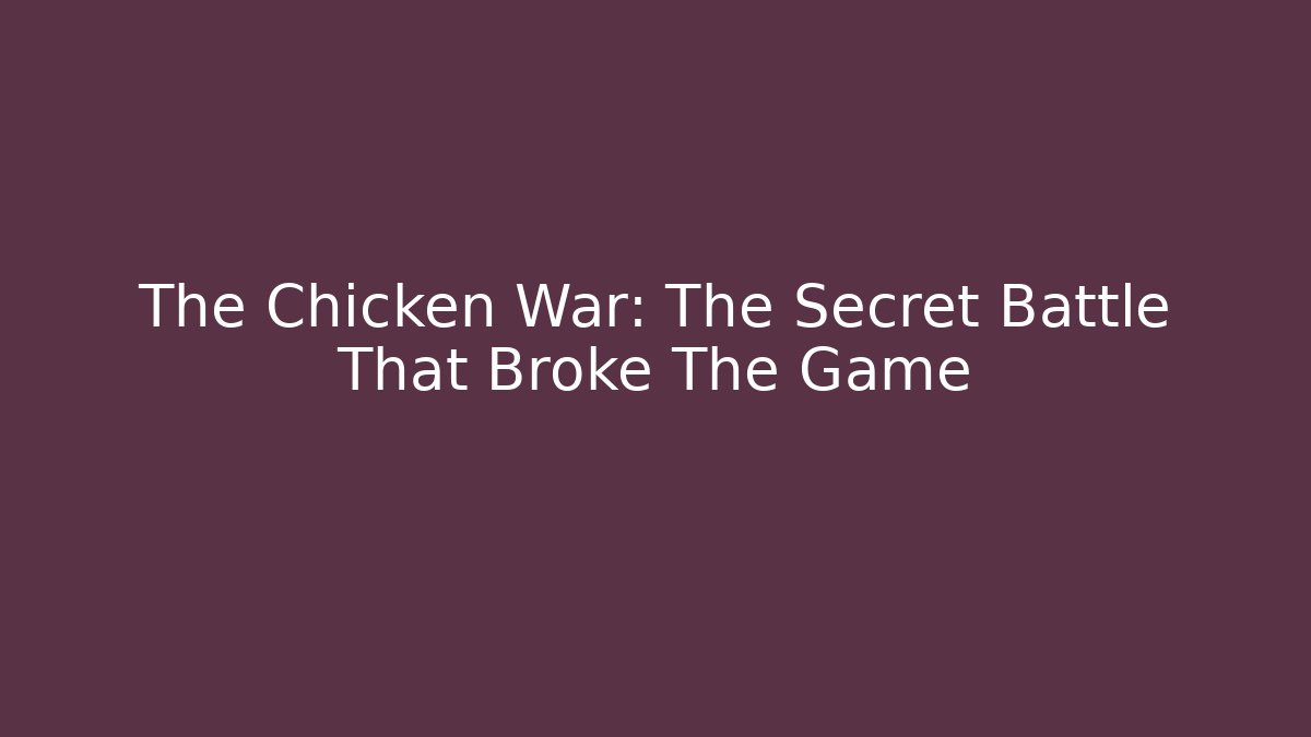 The Chicken War: The Secret Battle That Broke The Game