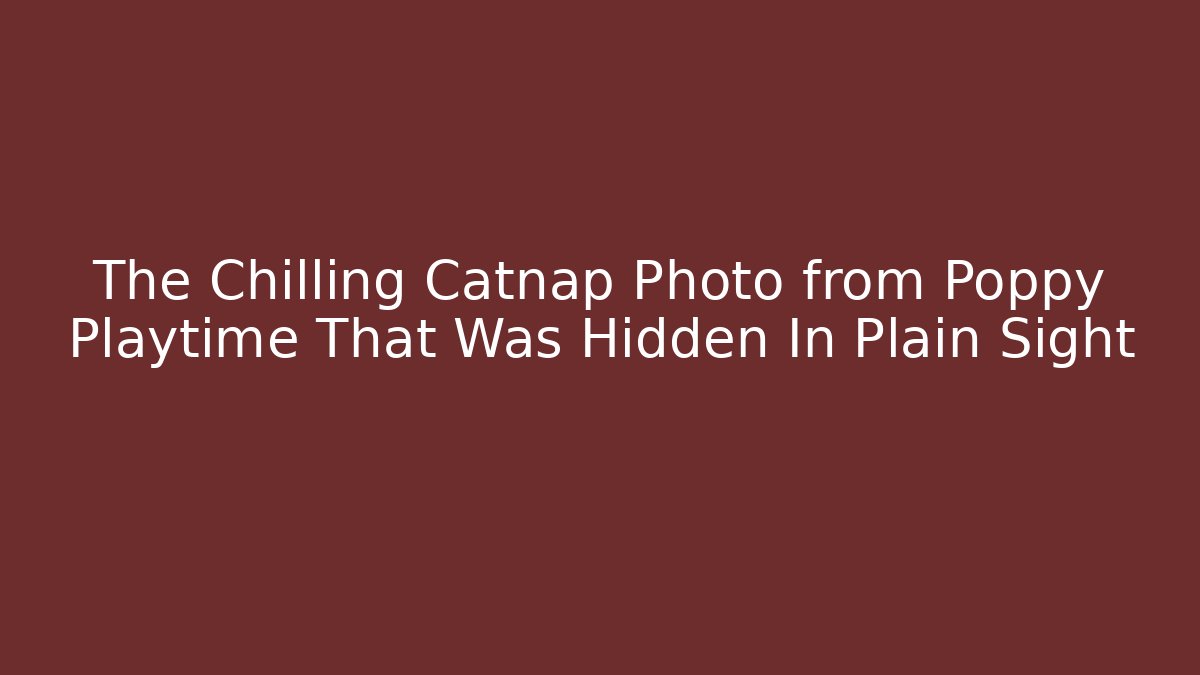 The Chilling Catnap Photo from Poppy Playtime That Was Hidden In Plain Sight