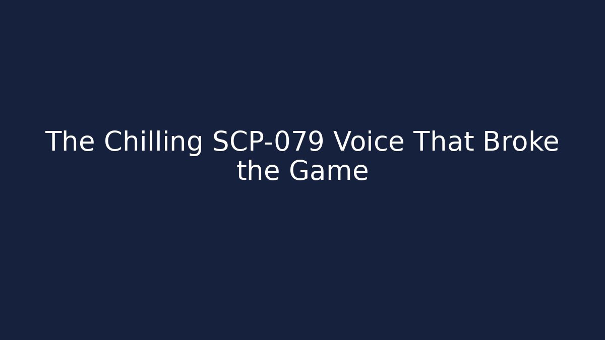 The Chilling SCP-079 Voice That Broke the Game