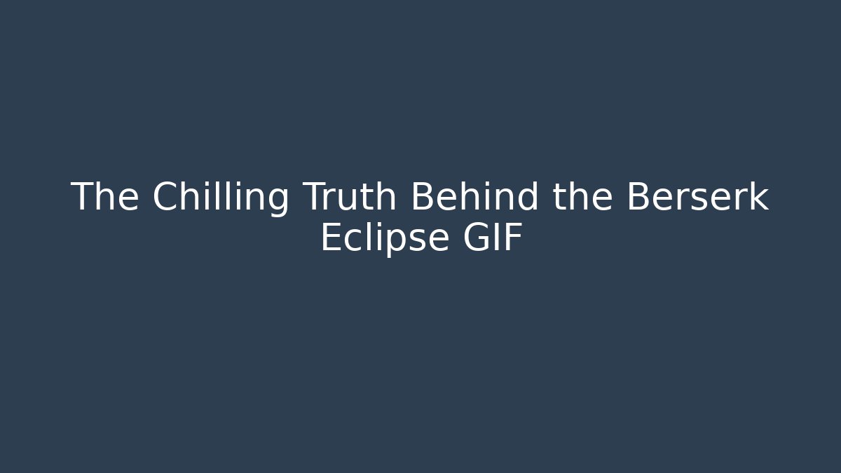 The Chilling Truth Behind the Berserk Eclipse GIF