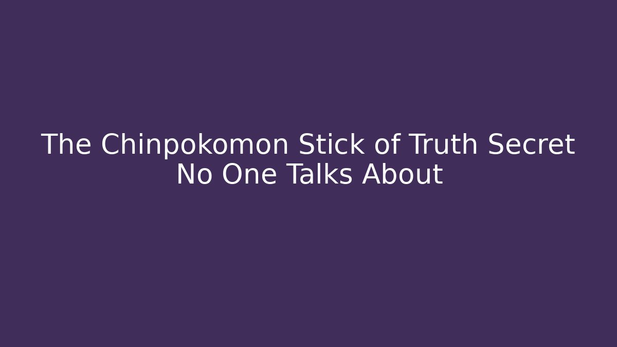 The Chinpokomon Stick of Truth Secret No One Talks About