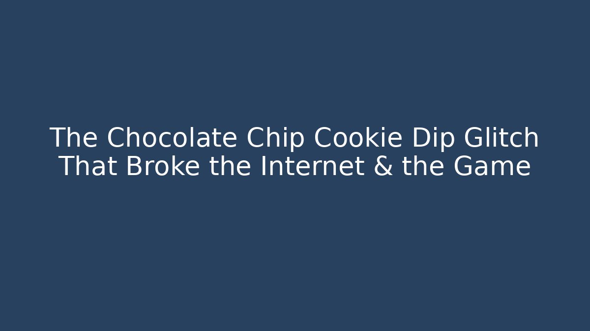The Chocolate Chip Cookie Dip Glitch That Broke the Internet & the Game