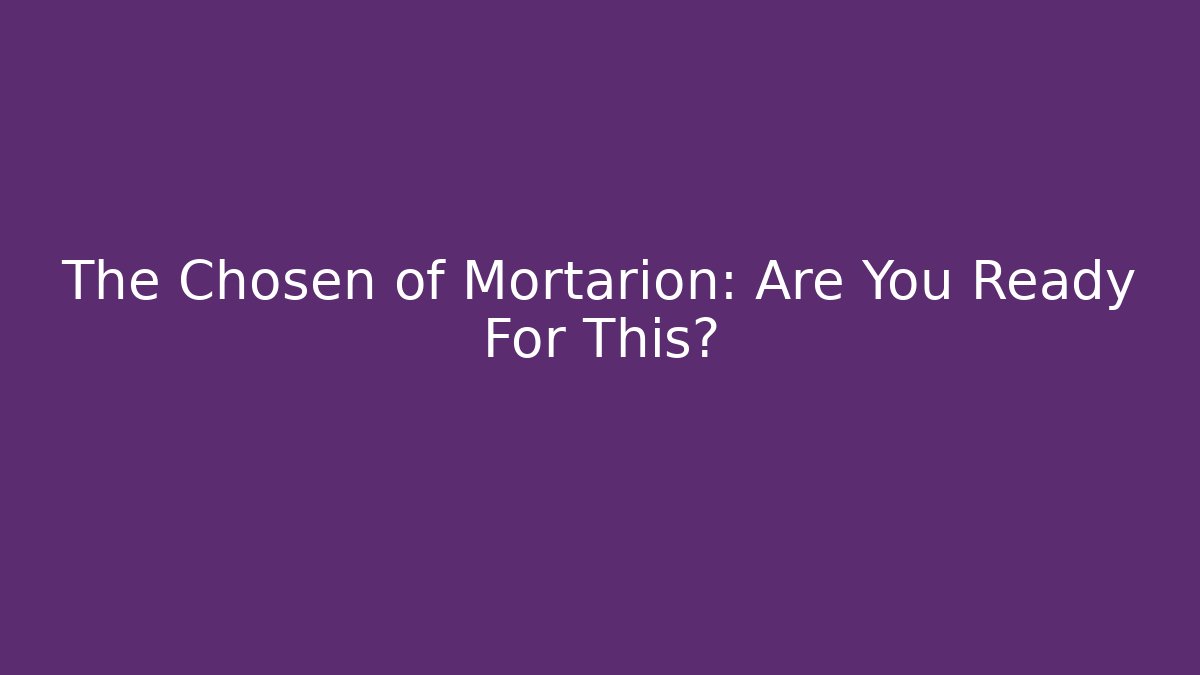 The Chosen of Mortarion: Are You Ready For This?