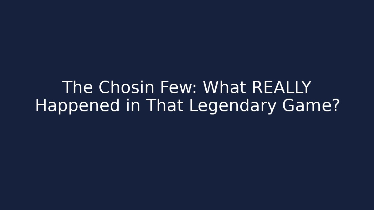The Chosin Few: What REALLY Happened in That Legendary Game?