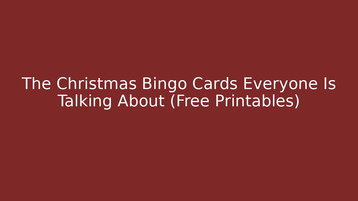 The Christmas Bingo Cards Everyone Is Talking About (Free Printables)