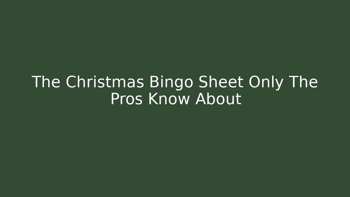The Christmas Bingo Sheet Only The Pros Know About