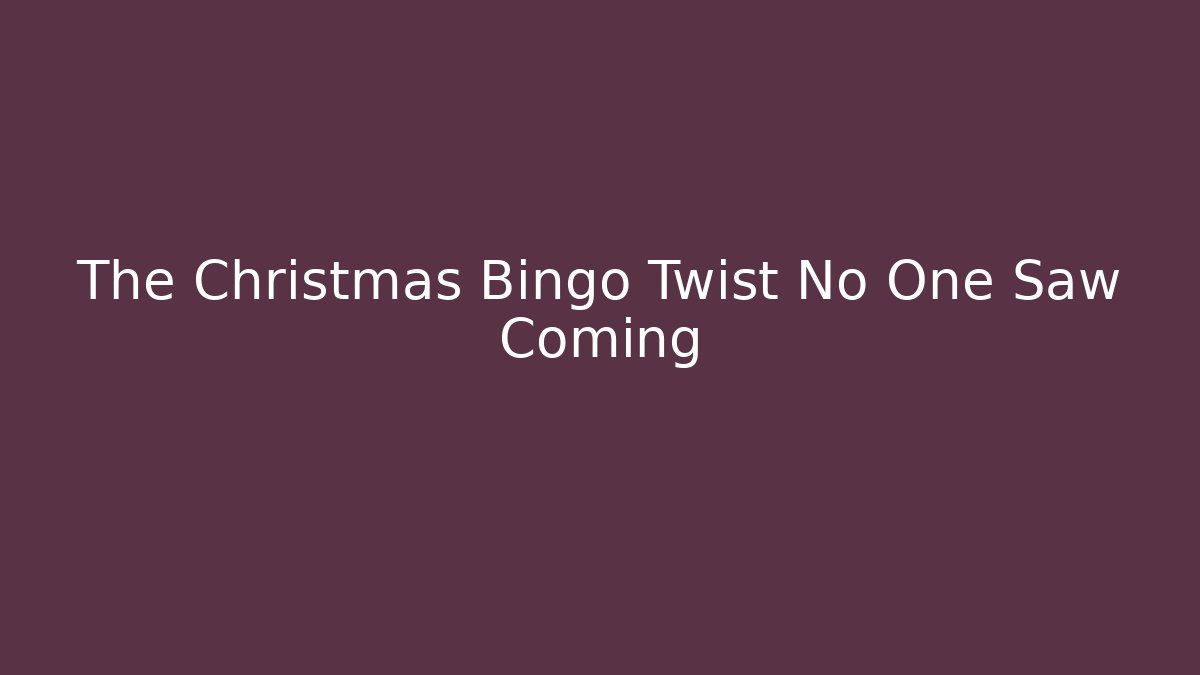 The Christmas Bingo Twist No One Saw Coming
