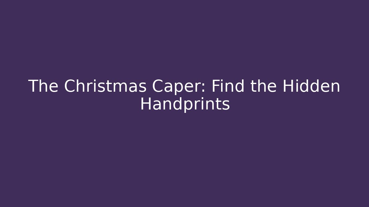 The Christmas Caper: Find the Hidden Handprints