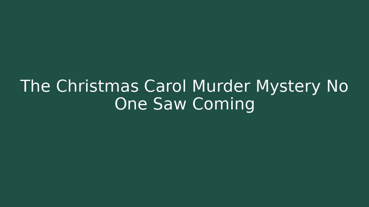 The Christmas Carol Murder Mystery No One Saw Coming