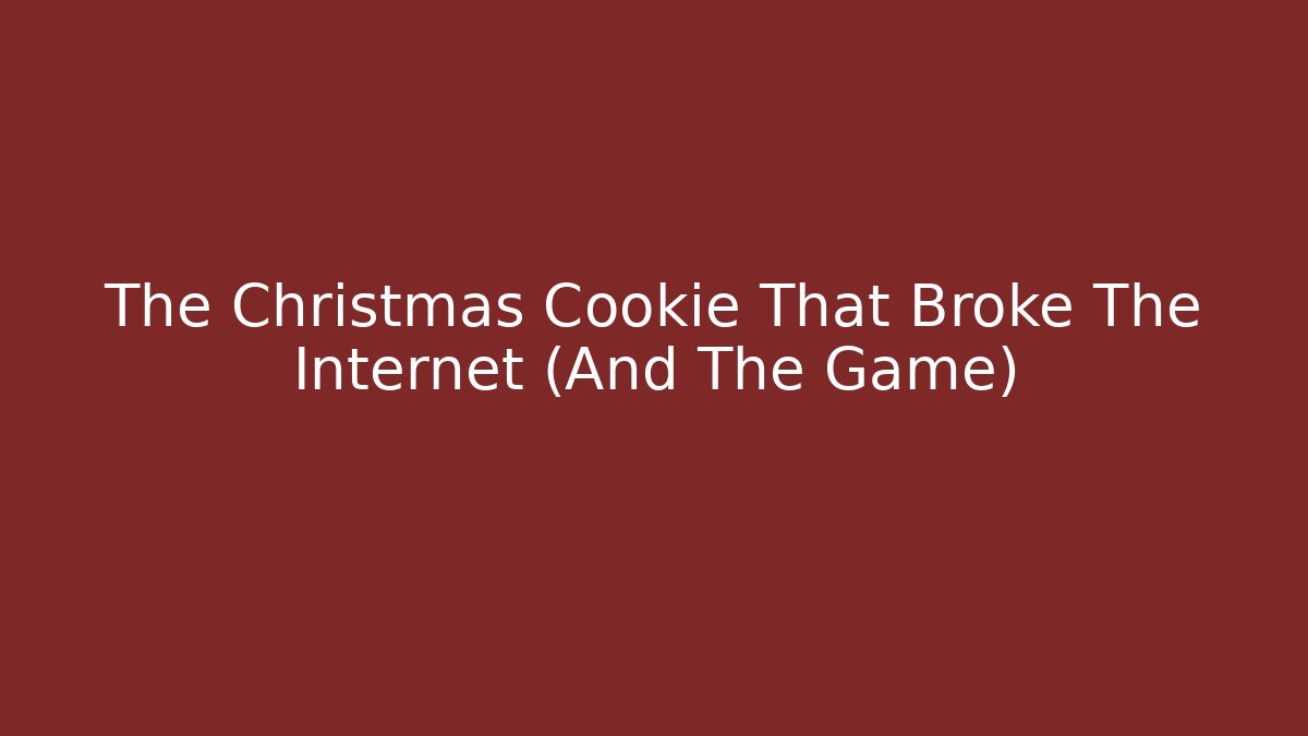 The Christmas Cookie That Broke The Internet (And The Game)