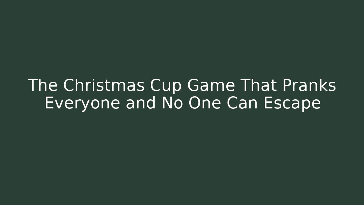 The Christmas Cup Game That Pranks Everyone and No One Can Escape - Critter Realm