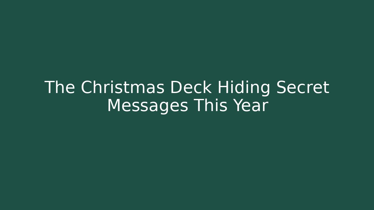 The Christmas Deck Hiding Secret Messages This Year