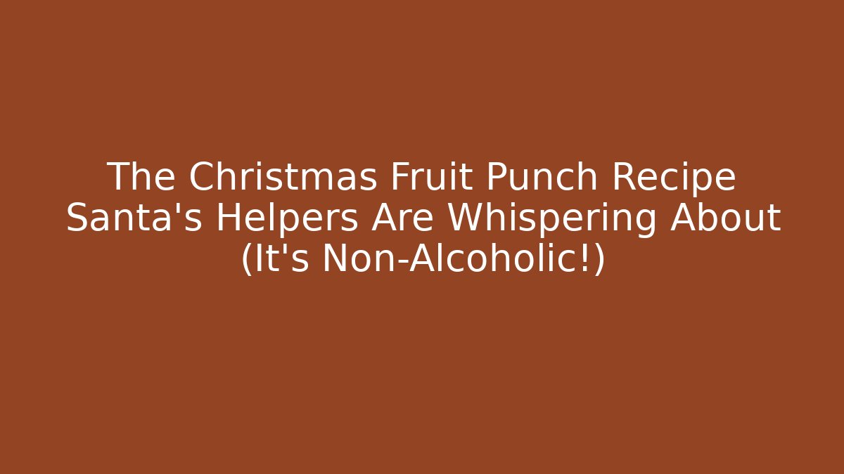 The Christmas Fruit Punch Recipe Santa’s Helpers Are Whispering About (It's Non-Alcoholic!)